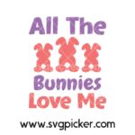 All The Bunnies Love Me Ester Bunny SVG Cricut Files