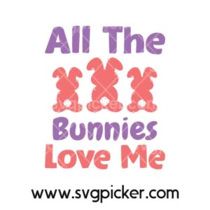 All The Bunnies Love Me Ester Bunny SVG Cricut Files
