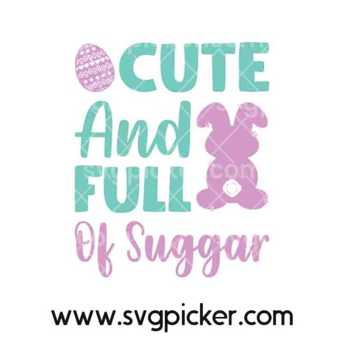 Cute And Full Of Sugar Easter Bunny SVG Cricut Files