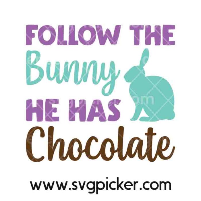 Follow The Bunny He Has Chocolate Easter Bunny SVG Cricut Files